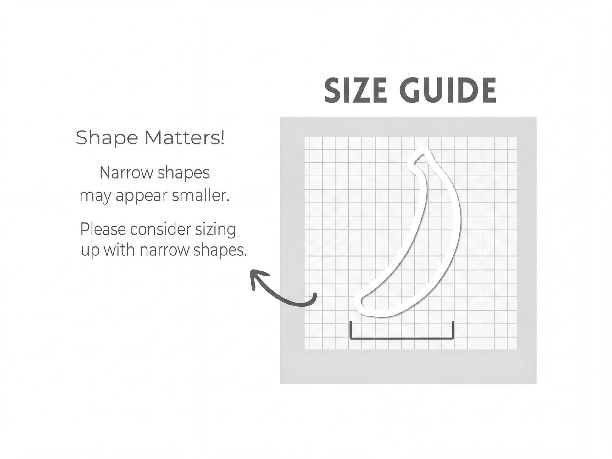 The image is a size guide that provides information about the appearance of shapes based on their size. It suggests that narrow shapes may appear smaller, and it advises considering the size of the shapes when sizing up.